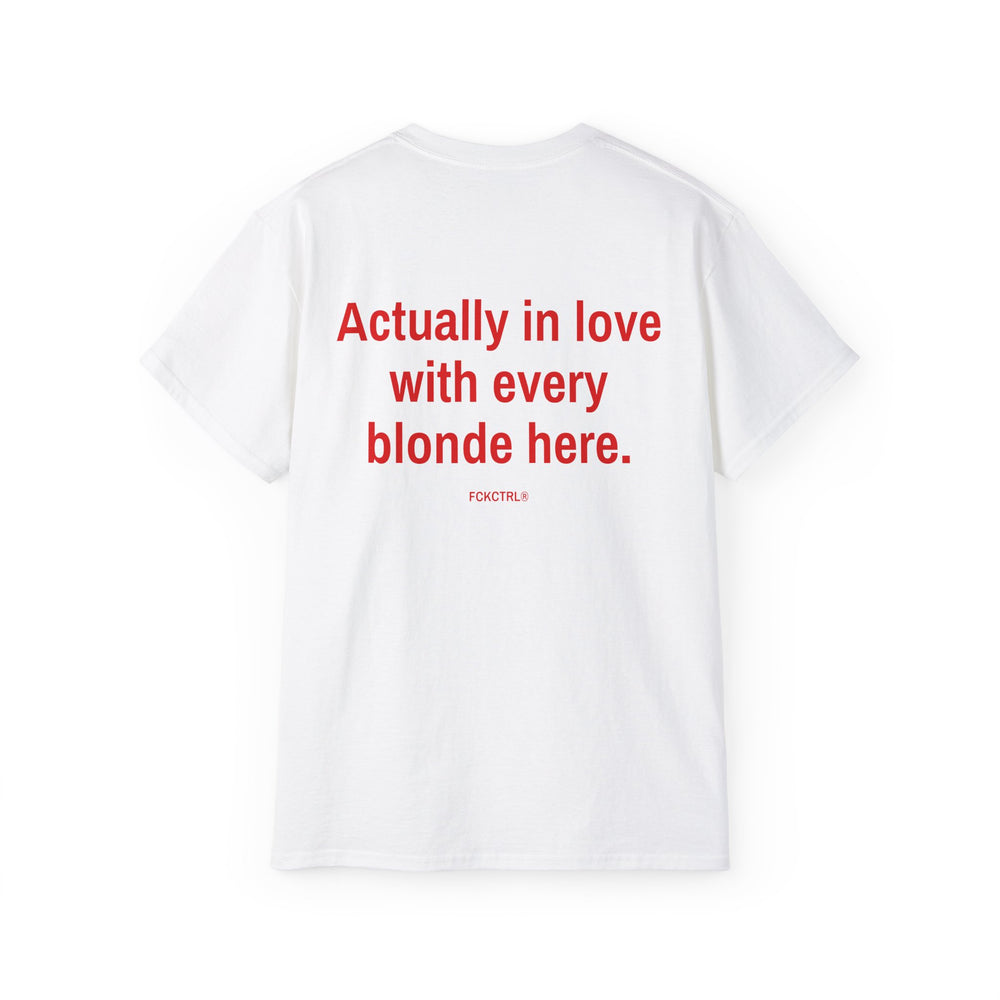 In love with every blonde here tee