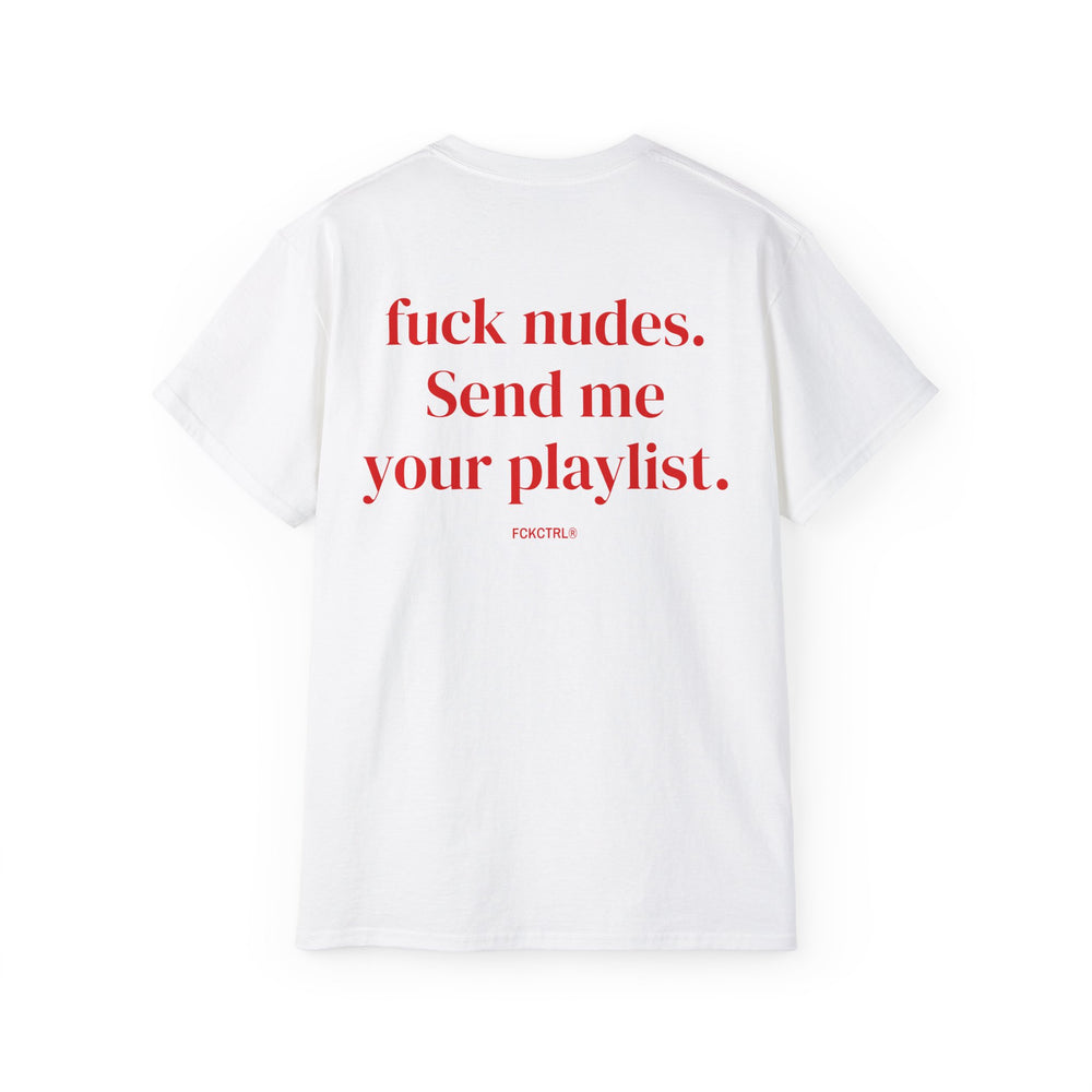 FCK NUDES. SEND ME YOUR PLAYLIST.