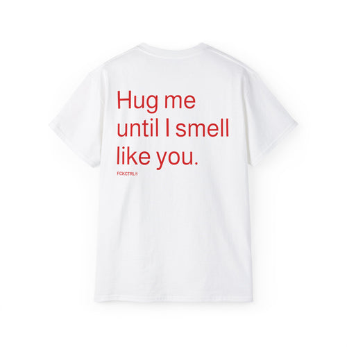Hug me until I smell like you tee