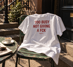 TOO BUSY NOT GIVING A FCK