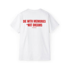 DIE WITH MEMORIES. *NOT DREAMS.