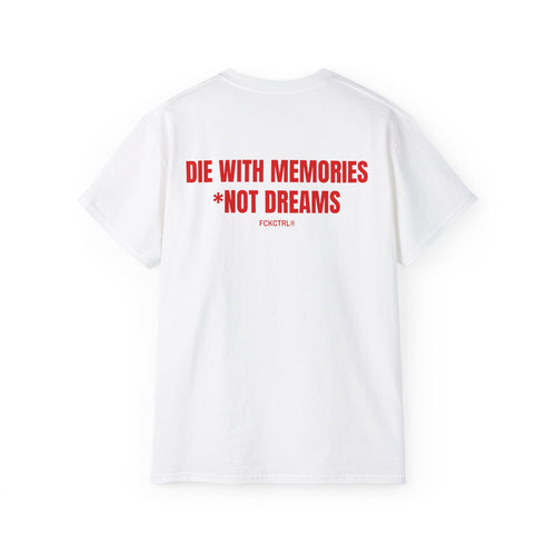 DIE WITH MEMORIES. *NOT DREAMS.