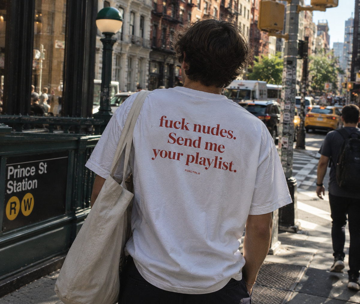 FCK NUDES. SEND ME YOUR PLAYLIST.
